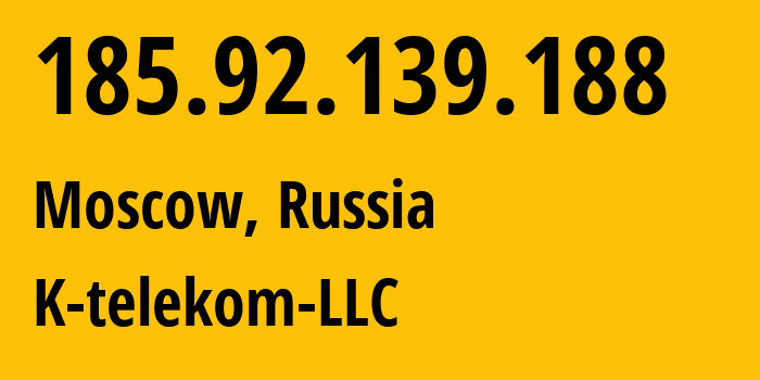 IP address 185.92.139.188 (Moscow, Moscow, Russia) get location, coordinates on map, ISP provider AS203451 K-telekom-LLC // who is provider of ip address 185.92.139.188, whose IP address