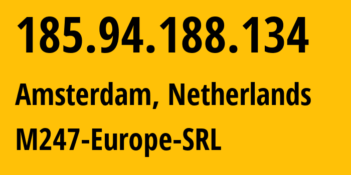 IP address 185.94.188.134 (Amsterdam, North Holland, Netherlands) get location, coordinates on map, ISP provider AS9009 M247-Europe-SRL // who is provider of ip address 185.94.188.134, whose IP address