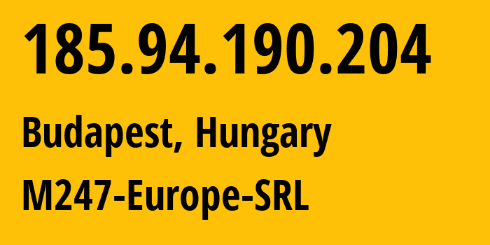 IP address 185.94.190.204 (Budapest, Budapest, Hungary) get location, coordinates on map, ISP provider AS9009 M247-Europe-SRL // who is provider of ip address 185.94.190.204, whose IP address