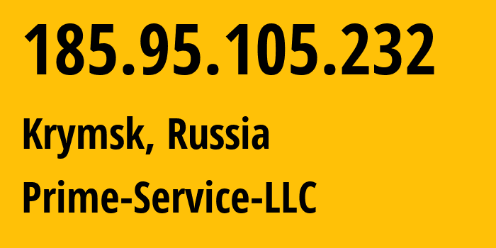 IP-адрес 185.95.105.232 (Крымск, Краснодарский край, Россия) определить местоположение, координаты на карте, ISP провайдер AS200802 Prime-Service-LLC // кто провайдер айпи-адреса 185.95.105.232