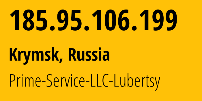 IP address 185.95.106.199 (Krymsk, Krasnodar Krai, Russia) get location, coordinates on map, ISP provider AS200802 Prime-Service-LLC-Lubertsy // who is provider of ip address 185.95.106.199, whose IP address