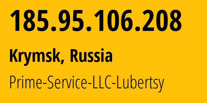 IP-адрес 185.95.106.208 (Крымск, Краснодарский край, Россия) определить местоположение, координаты на карте, ISP провайдер AS200802 Prime-Service-LLC-Lubertsy // кто провайдер айпи-адреса 185.95.106.208