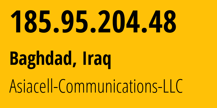 IP address 185.95.204.48 (Baghdad, Baghdad, Iraq) get location, coordinates on map, ISP provider AS51684 Asiacell-Communications-LLC // who is provider of ip address 185.95.204.48, whose IP address