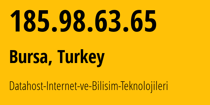 IP-адрес 185.98.63.65 (Бурса, Бурса, Турция) определить местоположение, координаты на карте, ISP провайдер AS0 Datahost-Internet-ve-Bilisim-Teknolojileri // кто провайдер айпи-адреса 185.98.63.65