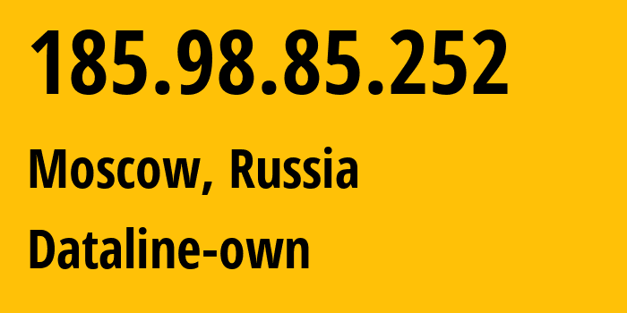 IP address 185.98.85.252 (Moscow, Moscow, Russia) get location, coordinates on map, ISP provider AS49063 Dataline-own // who is provider of ip address 185.98.85.252, whose IP address