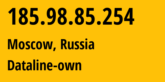 IP address 185.98.85.254 (Moscow, Moscow, Russia) get location, coordinates on map, ISP provider AS49063 Dataline-own // who is provider of ip address 185.98.85.254, whose IP address