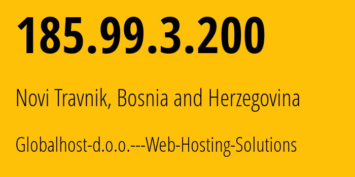 IP address 185.99.3.200 (Novi Travnik, Federation of Bosnia and Herzegovina, Bosnia and Herzegovina) get location, coordinates on map, ISP provider AS200698 Globalhost-d.o.o.---Web-Hosting-Solutions // who is provider of ip address 185.99.3.200, whose IP address