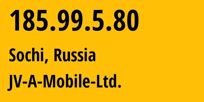 IP-адрес 185.99.5.80 (Сочи, Краснодарский край, Россия) определить местоположение, координаты на карте, ISP провайдер AS50257 JV-A-Mobile-Ltd. // кто провайдер айпи-адреса 185.99.5.80