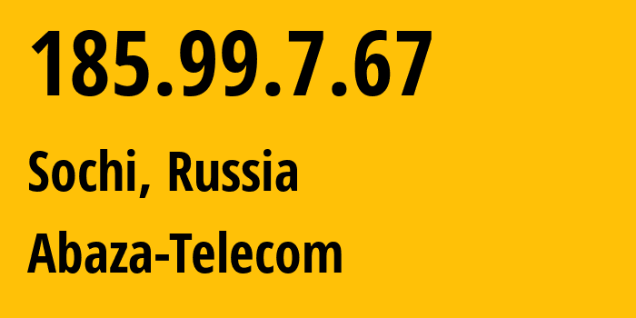 IP-адрес 185.99.7.67 (Сочи, Краснодарский край, Россия) определить местоположение, координаты на карте, ISP провайдер AS47282 Abaza-Telecom // кто провайдер айпи-адреса 185.99.7.67