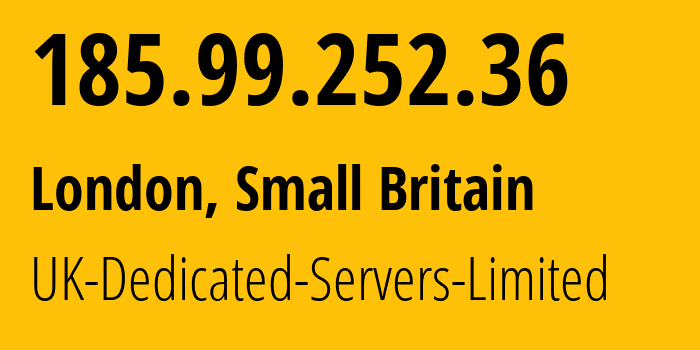 IP address 185.99.252.36 (London, England, Small Britain) get location, coordinates on map, ISP provider AS42831 UK-Dedicated-Servers-Limited // who is provider of ip address 185.99.252.36, whose IP address