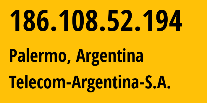 IP-адрес 186.108.52.194 (Палермо, Buenos Aires F.D., Аргентина) определить местоположение, координаты на карте, ISP провайдер AS7303 Telecom-Argentina-S.A. // кто провайдер айпи-адреса 186.108.52.194