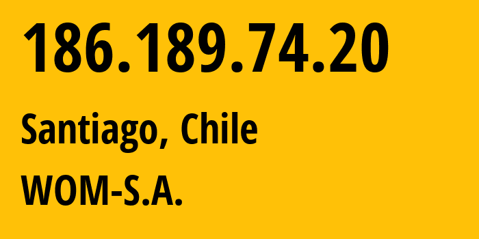 IP address 186.189.74.20 (Santiago, Santiago Metropolitan, Chile) get location, coordinates on map, ISP provider AS52341 WOM-S.A. // who is provider of ip address 186.189.74.20, whose IP address