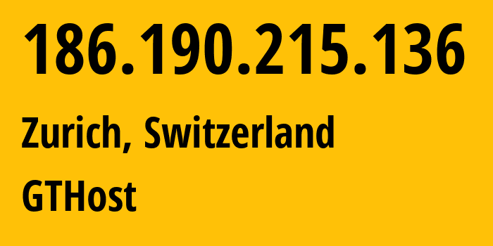 IP-адрес 186.190.215.136 (Цюрих, Zurich, Швейцария) определить местоположение, координаты на карте, ISP провайдер AS63023 GTHost // кто провайдер айпи-адреса 186.190.215.136