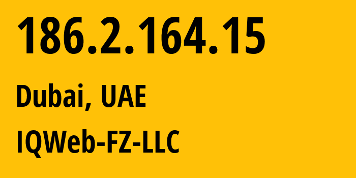 IP address 186.2.164.15 (Dubai, Dubai, UAE) get location, coordinates on map, ISP provider AS0 IQWeb-FZ-LLC // who is provider of ip address 186.2.164.15, whose IP address