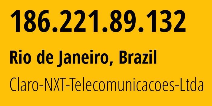 IP address 186.221.89.132 (Rio de Janeiro, Rio de Janeiro, Brazil) get location, coordinates on map, ISP provider AS28573 Claro-NXT-Telecomunicacoes-Ltda // who is provider of ip address 186.221.89.132, whose IP address