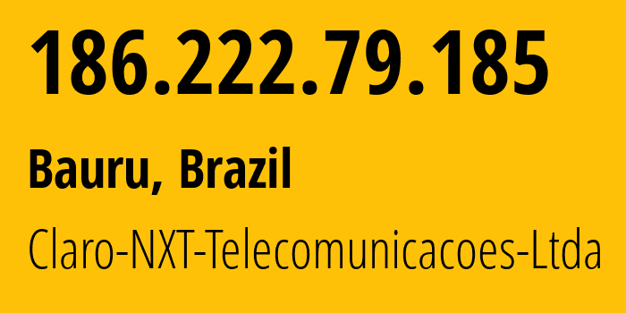 IP-адрес 186.222.79.185 (Бауру, Сан-Паулу, Бразилия) определить местоположение, координаты на карте, ISP провайдер AS28573 Claro-NXT-Telecomunicacoes-Ltda // кто провайдер айпи-адреса 186.222.79.185