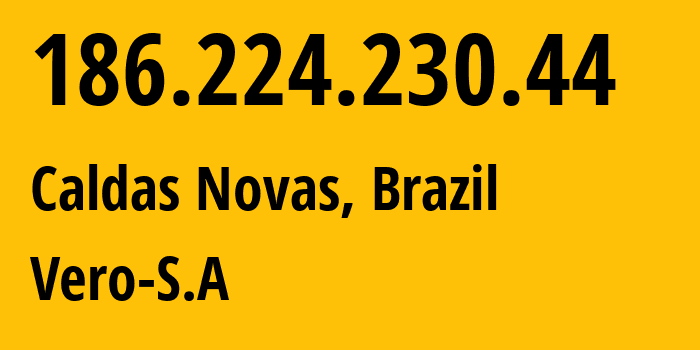 IP address 186.224.230.44 get location, coordinates on map, ISP provider AS53171 Vero-S.A // who is provider of ip address 186.224.230.44, whose IP address