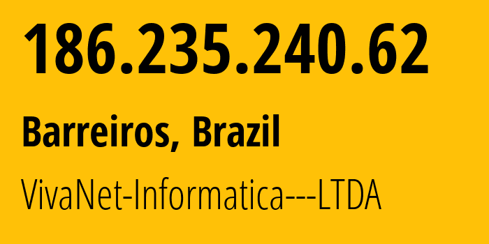 IP-адрес 186.235.240.62 (Barreiros, Пернамбуку, Бразилия) определить местоположение, координаты на карте, ISP провайдер AS263103 VivaNet-Informatica---LTDA // кто провайдер айпи-адреса 186.235.240.62