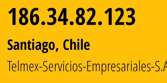 IP-адрес 186.34.82.123 (Сантьяго, Сантьяго, Чили) определить местоположение, координаты на карте, ISP провайдер AS6535 Telmex-Servicios-Empresariales-S.A. // кто провайдер айпи-адреса 186.34.82.123