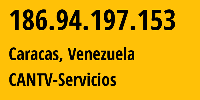 IP-адрес 186.94.197.153 (Каракас, Miranda, Венесуэла) определить местоположение, координаты на карте, ISP провайдер AS0 CANTV-Servicios // кто провайдер айпи-адреса 186.94.197.153