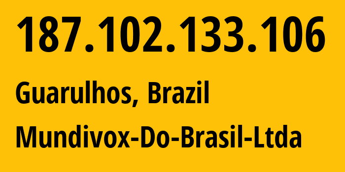 IP address 187.102.133.106 (São Paulo, São Paulo, Brazil) get location, coordinates on map, ISP provider AS17222 Mundivox-Do-Brasil-Ltda // who is provider of ip address 187.102.133.106, whose IP address