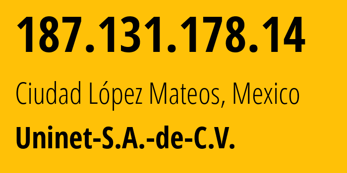 IP address 187.131.178.14 get location, coordinates on map, ISP provider AS8151 Uninet-S.A.-de-C.V. // who is provider of ip address 187.131.178.14, whose IP address