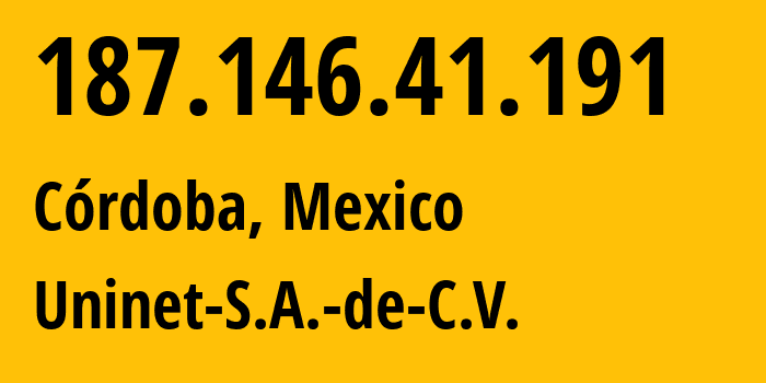 IP address 187.146.41.191 (Córdoba, Veracruz, Mexico) get location, coordinates on map, ISP provider AS8151 Uninet-S.A.-de-C.V. // who is provider of ip address 187.146.41.191, whose IP address