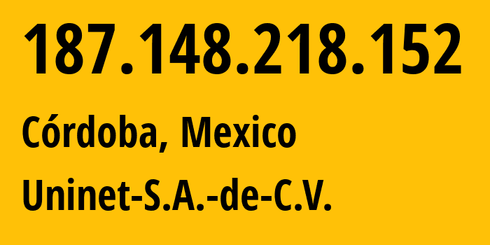 IP address 187.148.218.152 (Córdoba, Veracruz, Mexico) get location, coordinates on map, ISP provider AS8151 Uninet-S.A.-de-C.V. // who is provider of ip address 187.148.218.152, whose IP address