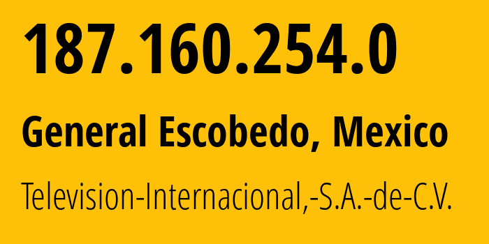 IP-адрес 187.160.254.0 (Ciudad Benito Juarez, Nuevo León, Мексика) определить местоположение, координаты на карте, ISP провайдер AS11888 Television-Internacional,-S.A.-de-C.V. // кто провайдер айпи-адреса 187.160.254.0
