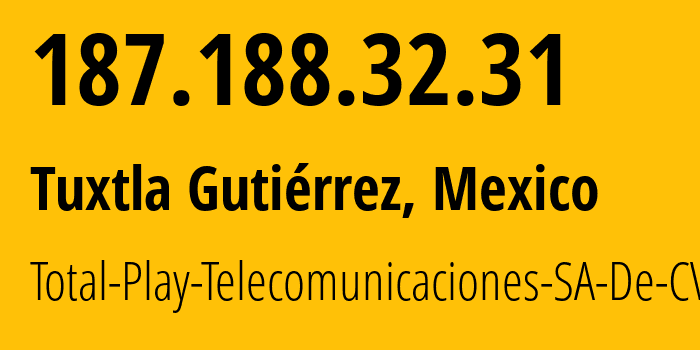 IP address 187.188.32.31 (Tuxtla Gutiérrez, Chiapas, Mexico) get location, coordinates on map, ISP provider AS17072 Total-Play-Telecomunicaciones-SA-De-CV // who is provider of ip address 187.188.32.31, whose IP address