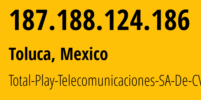 IP-адрес 187.188.124.186 (Zinacantepec, Мехико, Мексика) определить местоположение, координаты на карте, ISP провайдер AS22884 Total-Play-Telecomunicaciones-SA-De-CV // кто провайдер айпи-адреса 187.188.124.186