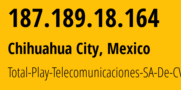 IP-адрес 187.189.18.164 (Чиуауа, Чиуауа, Мексика) определить местоположение, координаты на карте, ISP провайдер AS22884 Total-Play-Telecomunicaciones-SA-De-CV // кто провайдер айпи-адреса 187.189.18.164