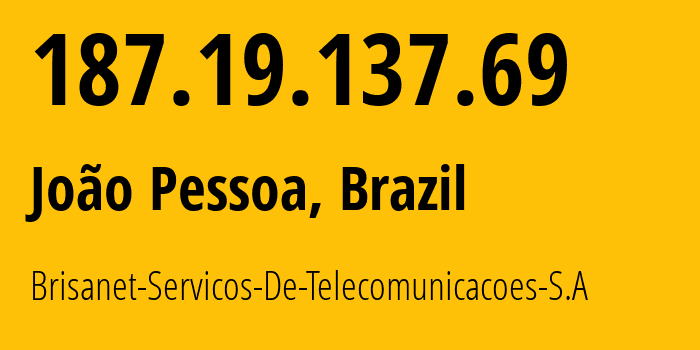IP address 187.19.137.69 (João Pessoa, Paraíba, Brazil) get location, coordinates on map, ISP provider AS28126 Brisanet-Servicos-De-Telecomunicacoes-S.A // who is provider of ip address 187.19.137.69, whose IP address