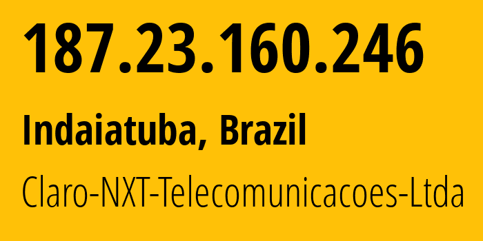 IP-адрес 187.23.160.246 (Индаятуба, Сан-Паулу, Бразилия) определить местоположение, координаты на карте, ISP провайдер AS28573 Claro-NXT-Telecomunicacoes-Ltda // кто провайдер айпи-адреса 187.23.160.246