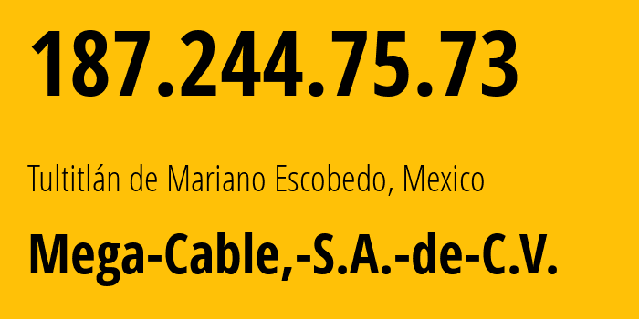 IP address 187.244.75.73 (Tultitlán de Mariano Escobedo, México, Mexico) get location, coordinates on map, ISP provider AS13999 Mega-Cable,-S.A.-de-C.V. // who is provider of ip address 187.244.75.73, whose IP address