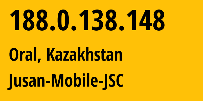 IP address 188.0.138.148 (Oral, West Kazakhstan, Kazakhstan) get location, coordinates on map, ISP provider AS35104 Jusan-Mobile-JSC // who is provider of ip address 188.0.138.148, whose IP address