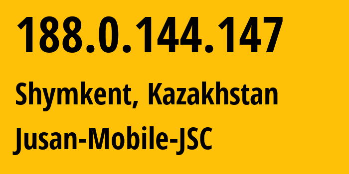 IP-адрес 188.0.144.147 (Шымкент, Шымкент, Казахстан) определить местоположение, координаты на карте, ISP провайдер AS35104 Jusan-Mobile-JSC // кто провайдер айпи-адреса 188.0.144.147