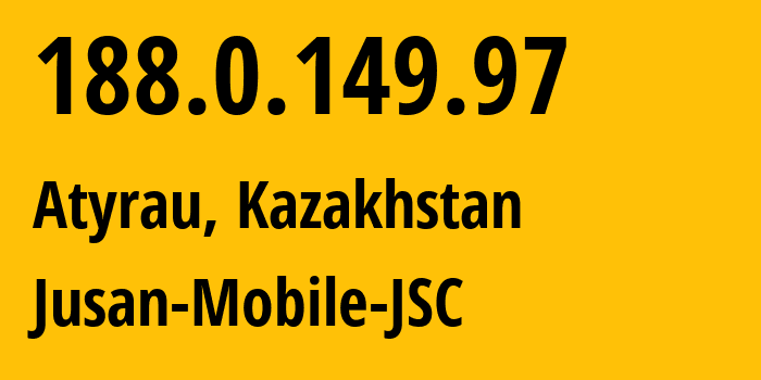 IP-адрес 188.0.149.97 (Атырау, Атырауская Область, Казахстан) определить местоположение, координаты на карте, ISP провайдер AS35104 Jusan-Mobile-JSC // кто провайдер айпи-адреса 188.0.149.97