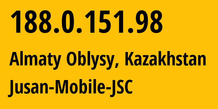 IP-адрес 188.0.151.98 (Алматы, Алматы, Казахстан) определить местоположение, координаты на карте, ISP провайдер AS35104 Jusan-Mobile-JSC // кто провайдер айпи-адреса 188.0.151.98