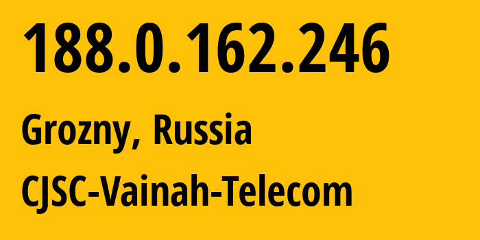 IP address 188.0.162.246 (Grozny, Chechnya, Russia) get location, coordinates on map, ISP provider AS49724 CJSC-Vainah-Telecom // who is provider of ip address 188.0.162.246, whose IP address