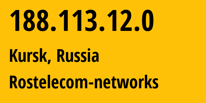 IP address 188.113.12.0 (Kursk, Kursk Oblast, Russia) get location, coordinates on map, ISP provider AS12389 Rostelecom-networks // who is provider of ip address 188.113.12.0, whose IP address