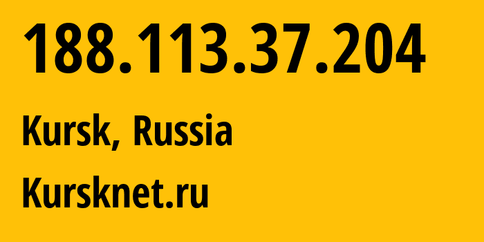 IP address 188.113.37.204 (Kursk, Kursk Oblast, Russia) get location, coordinates on map, ISP provider AS12389 Kursknet.ru // who is provider of ip address 188.113.37.204, whose IP address