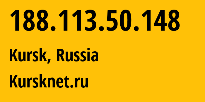 IP address 188.113.50.148 (Kursk, Kursk Oblast, Russia) get location, coordinates on map, ISP provider AS12389 Kursknet.ru // who is provider of ip address 188.113.50.148, whose IP address