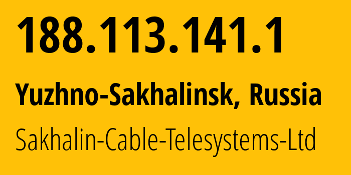 IP address 188.113.141.1 (Yuzhno-Sakhalinsk, Sakhalin Oblast, Russia) get location, coordinates on map, ISP provider AS51004 Sakhalin-Cable-Telesystems-Ltd // who is provider of ip address 188.113.141.1, whose IP address