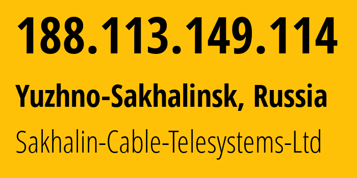 IP address 188.113.149.114 get location, coordinates on map, ISP provider AS51004 Sakhalin-Cable-Telesystems-Ltd // who is provider of ip address 188.113.149.114, whose IP address