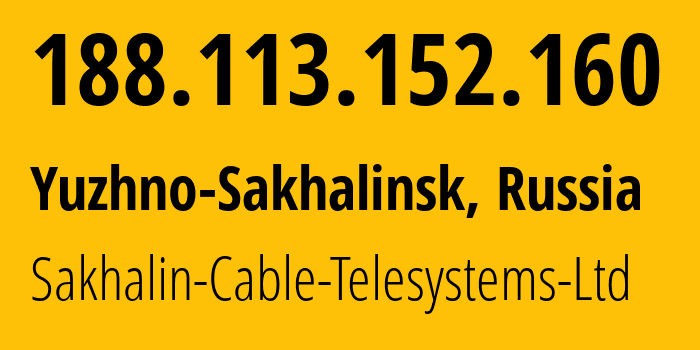 IP address 188.113.152.160 (Yuzhno-Sakhalinsk, Sakhalin Oblast, Russia) get location, coordinates on map, ISP provider AS51004 Sakhalin-Cable-Telesystems-Ltd // who is provider of ip address 188.113.152.160, whose IP address