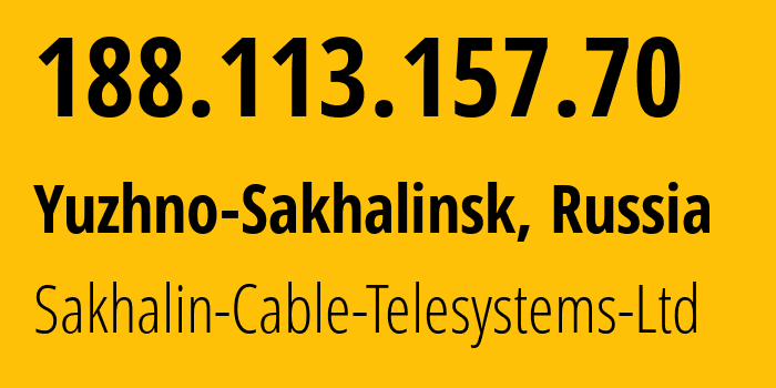 IP-адрес 188.113.157.70 (Южно-Сахалинск, Сахалин, Россия) определить местоположение, координаты на карте, ISP провайдер AS51004 Sakhalin-Cable-Telesystems-Ltd // кто провайдер айпи-адреса 188.113.157.70