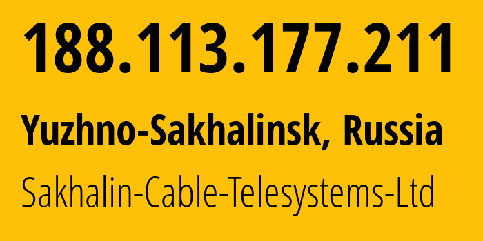 IP address 188.113.177.211 (Yuzhno-Sakhalinsk, Sakhalin Oblast, Russia) get location, coordinates on map, ISP provider AS51004 Sakhalin-Cable-Telesystems-Ltd // who is provider of ip address 188.113.177.211, whose IP address