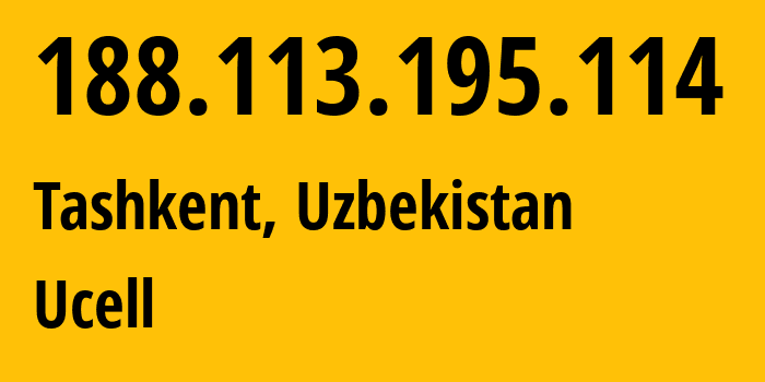 IP address 188.113.195.114 (Tashkent, Tashkent, Uzbekistan) get location, coordinates on map, ISP provider AS49273 Ucell // who is provider of ip address 188.113.195.114, whose IP address