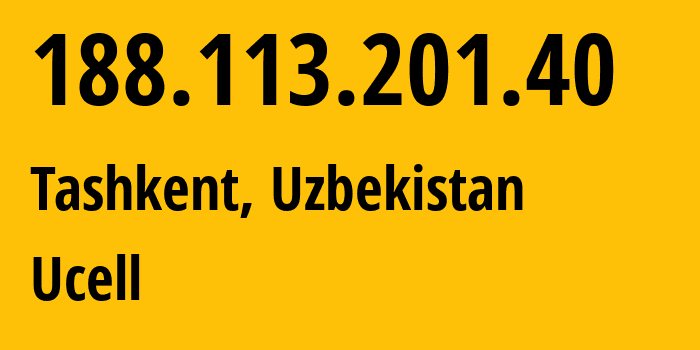 IP address 188.113.201.40 (Tashkent, Tashkent, Uzbekistan) get location, coordinates on map, ISP provider AS49273 Ucell // who is provider of ip address 188.113.201.40, whose IP address